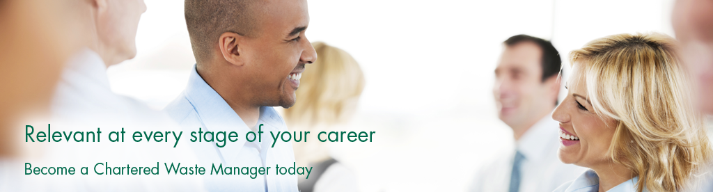 Relevant at every stage of your career. Become a chartered waste manager today
